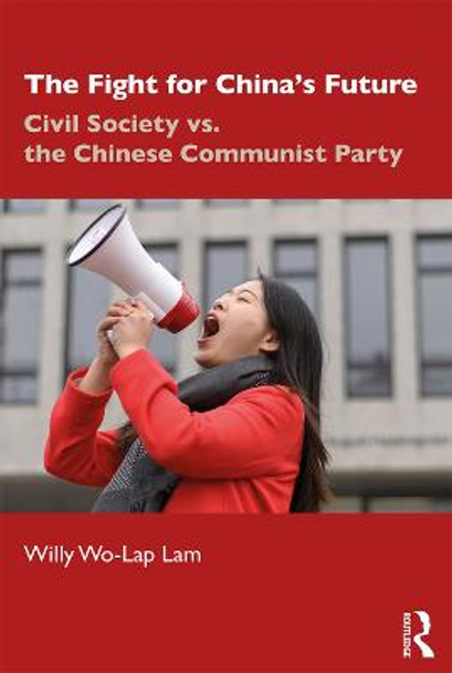 The Fight for China's Future: Civil Society vs. the Chinese Communist Party by Willy Wo-Lap Lam