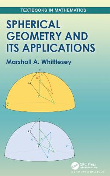 Spherical Geometry and Its Applications by Marshall A. Whittlesey