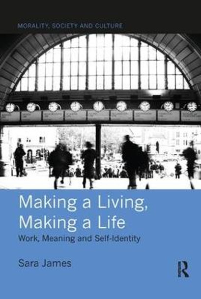 Making a Living, Making a Life: Work, Meaning and Self-Identity by Sara James