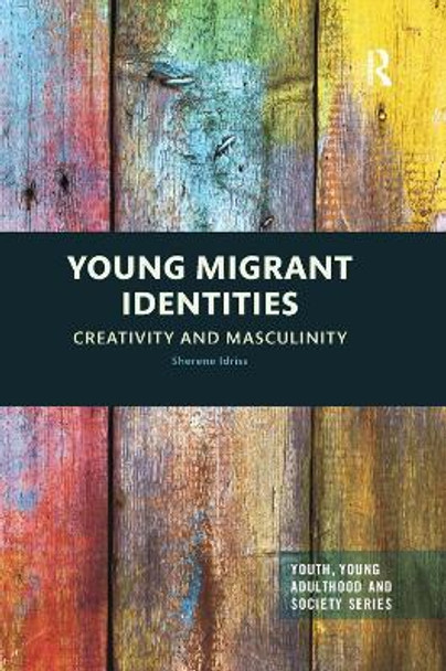 Young Migrant Identities: Creativity and Masculinity by Sherene Idriss