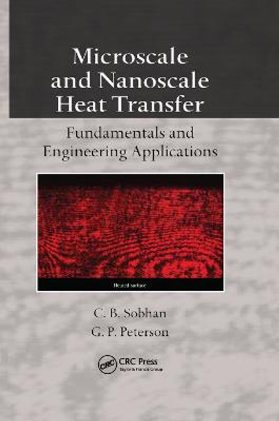 Microscale and Nanoscale Heat Transfer: Fundamentals and Engineering Applications by C.B. Sobhan