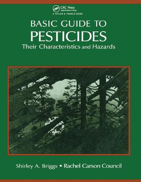 Basic Guide To Pesticides: Their Characteristics And Hazards: Their Characteristics & Hazards by Rachel Carson Counsel Inc.