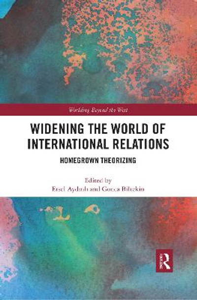 Widening the World of International Relations: Homegrown Theorizing by Ersel Aydinli