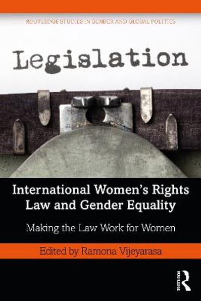 International Women's Rights Law and Gender Equality: Making the Law Work for Women by Ramona Vijeyarasa