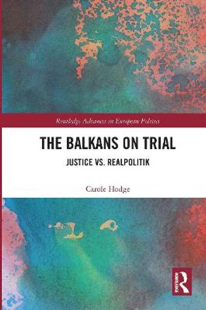 The Balkans on Trial: Justice vs. Realpolitik by Carole Hodge