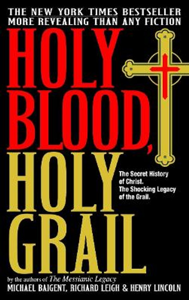 Holy Blood, Holy Grail by Michael Baigent