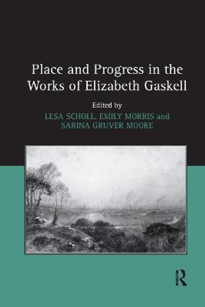 Place and Progress in the Works of Elizabeth Gaskell by Lesa Scholl