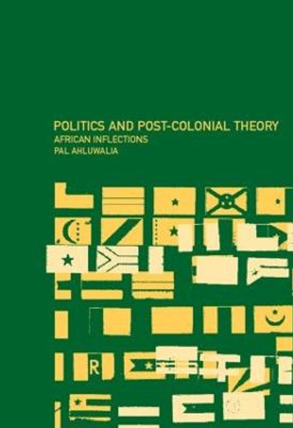 Politics and Post-Colonial Theory: African Inflections by Pal Ahluwalia