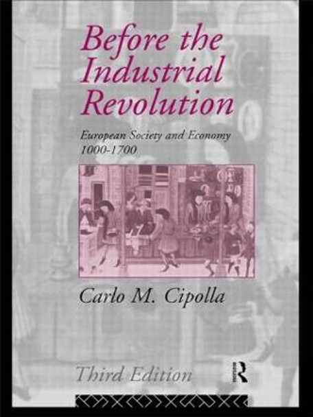 Before the Industrial Revolution: European Society and Economy 1000-1700 by Carlo M. Cipolla