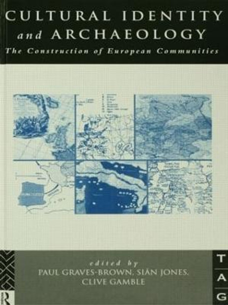 Cultural Identity and Archaeology: The Construction of European Communities by P. Graves-Brown