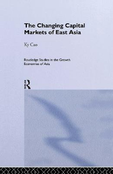 The Changing Capital Markets of East Asia by Ky Cao