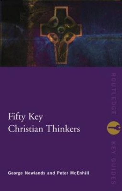 Fifty Key Christian Thinkers by Peter McEnhill