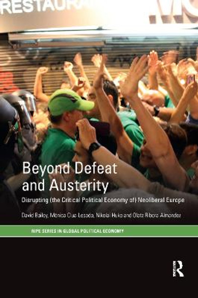Beyond Defeat and Austerity: Disrupting (the Critical Political Economy of) Neoliberal Europe by David J. Bailey