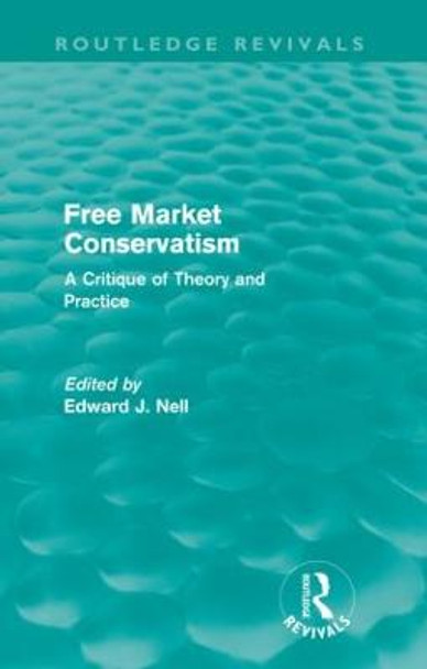 Free Market Conservatism: A Critique of Theory & Practice by Edward Nell