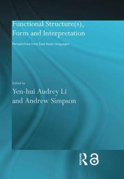 Functional Structure(s), Form and Interpretation: Perspectives from East Asian Languages by Andrew Simpson