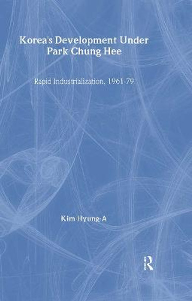 Korea's Development Under Park Chung Hee by Seymour Hyung-A. Kim