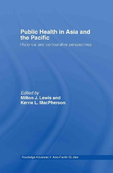 Public Health in Asia and the Pacific: Historical and Comparative Perspectives by Milton J. Lewis