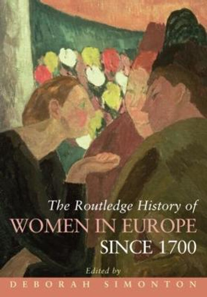 The Routledge History of Women in Europe since 1700 by Deborah Simonton