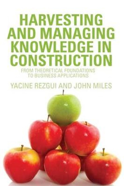 Harvesting and Managing Knowledge in Construction: From Theoretical Foundations to Business Applications by Yacine Rezgui