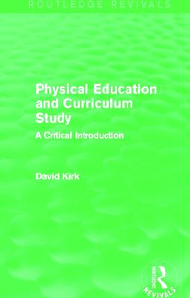 Physical Education and Curriculum Study: A Critical Introduction by David Kirk