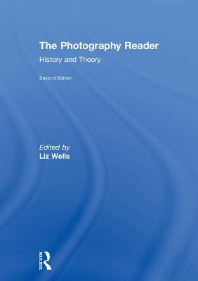 The Photography Reader: History and Theory by Liz Wells