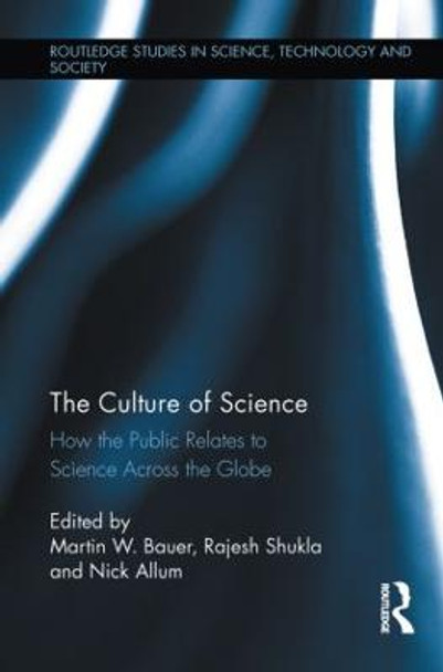 The Culture of Science: How the Public Relates to Science Across the Globe by Martin W. Bauer