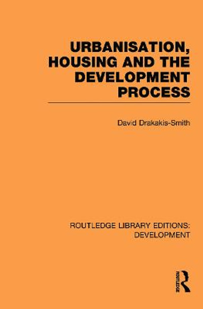 Urbanisation, Housing and the Development Process by David W. Drakakis-Smith