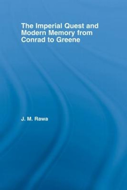 The Imperial Quest and Modern Memory from Conrad to Greene by Julia Rawa