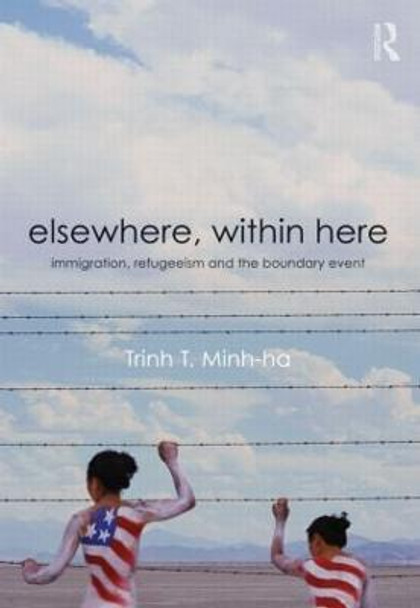 Elsewhere, Within Here: Immigration, Refugeeism and the Boundary Event by T. Minh-Ha Trinh