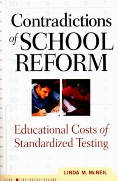 Contradictions of School Reform: Educational Costs of Standardized Testing by Linda M. McNeil