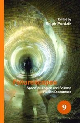 Futurescapes: Space in Utopian and Science Fiction Discourses by Ralph Pordzik 9789042026025