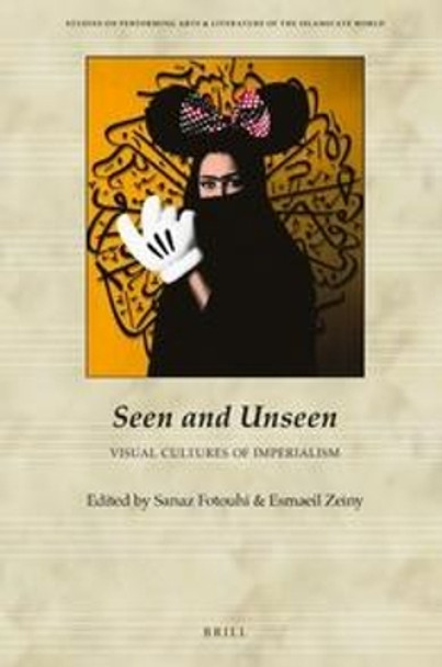Seen and Unseen: Visual Cultures of Imperialism by Sanaz Fotouhi 9789004357006