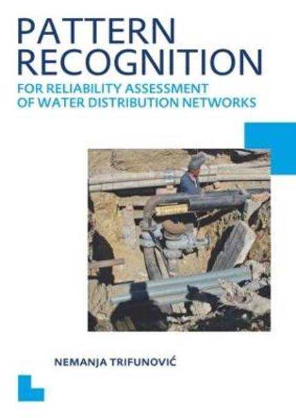 Pattern Recognition for Reliability Assessment of Water Distribution Networks: UNESCO-IHE PhD Thesis by Nemanja Trifunovic