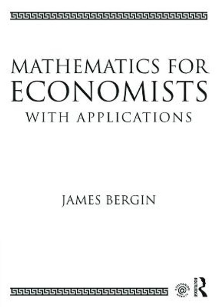 Mathematics for Economists with Applications by James Bergin