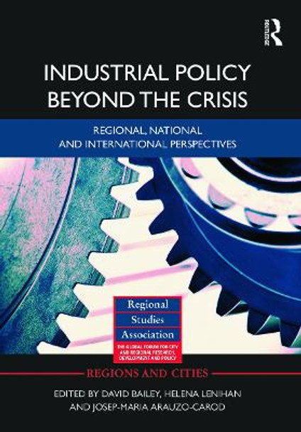 Industrial Policy Beyond the Crisis: Regional, National and International Perspectives by David Bailey