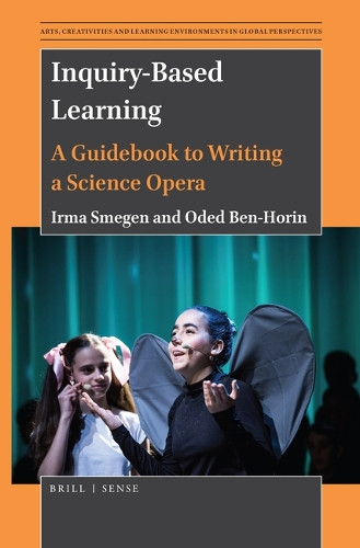 Inquiry-Based Learning: A Guidebook to Writing a Science Opera by Irma Smegen 9789004436503