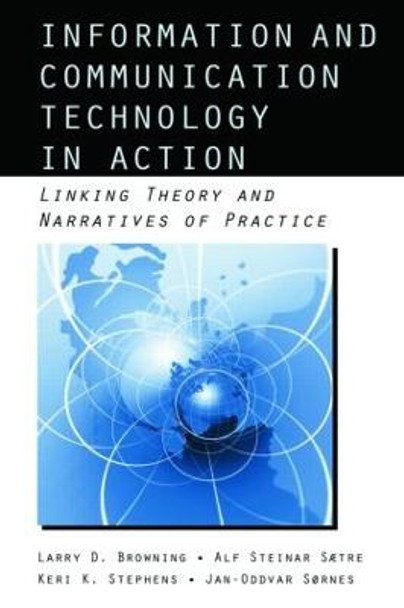 Information and Communication Technologies in Action: Linking Theories and Narratives of Practice by Larry Davis Browning