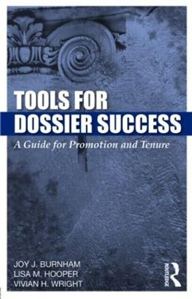 Tools for Dossier Success: A Guide for Promotion and Tenure by Joy J. Burnham