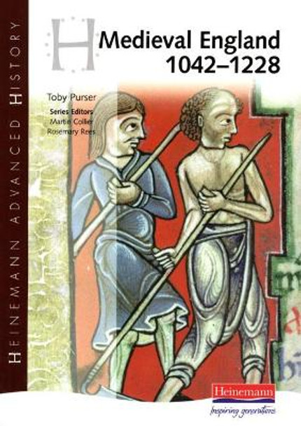 Heinemann Advanced History: Medieval England 1042-1228 by Toby Purser