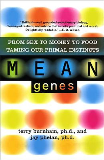 Mean Genes: From Sex To Money To Food: Taming Our Primal Instincts by Jay Phelan