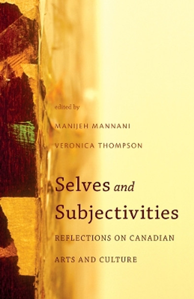 Selves and Subjectivities: Reflections on Canadian Arts and Culture by Manijeh Mannani 9781926836492