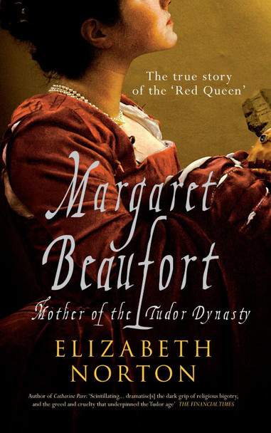 Margaret Beaufort: Mother of the Tudor Dynasty by Elizabeth Norton 9781445605784