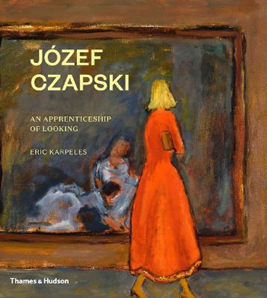 Jozef Czapski: An Apprenticeship of Looking by Eric Karpeles