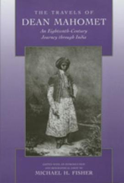 The Travels of Dean Mahomet: An Eighteenth-Century Journey through India by Dean Mahomet