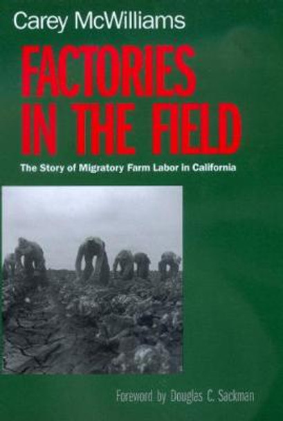 Factories in the Field: The Story of Migratory Farm Labor in California by Carey McWilliams