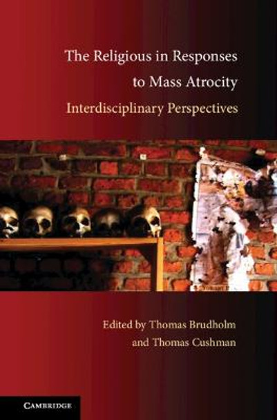 The Religious in Responses to Mass Atrocity: Interdisciplinary Perspectives by Thomas Brudholm
