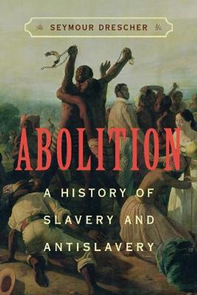 Abolition: A History of Slavery and Antislavery by Seymour Drescher