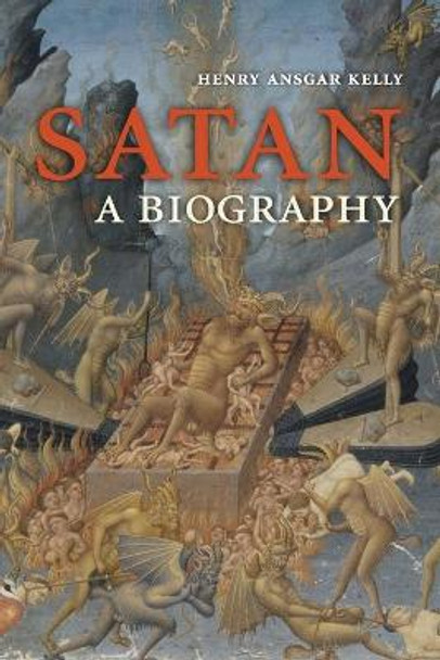 Satan: A Biography by Professor Henry Ansgar Kelly