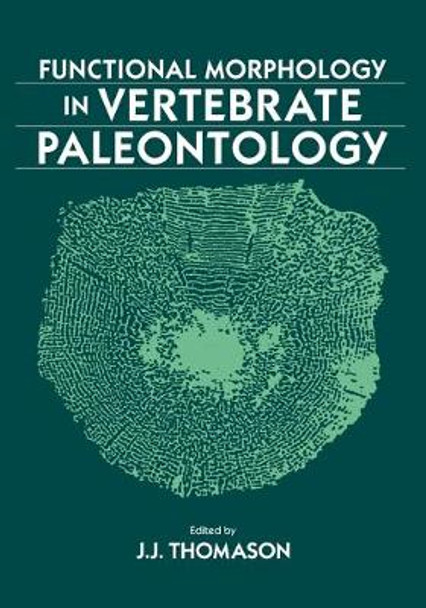 Functional Morphology in Vertebrate Paleontology by Jeffrey J. Thomason