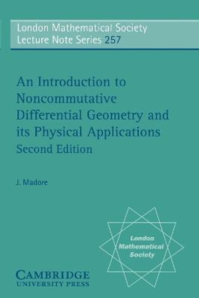 An Introduction to Noncommutative Differential Geometry and its Physical Applications by J. Madore